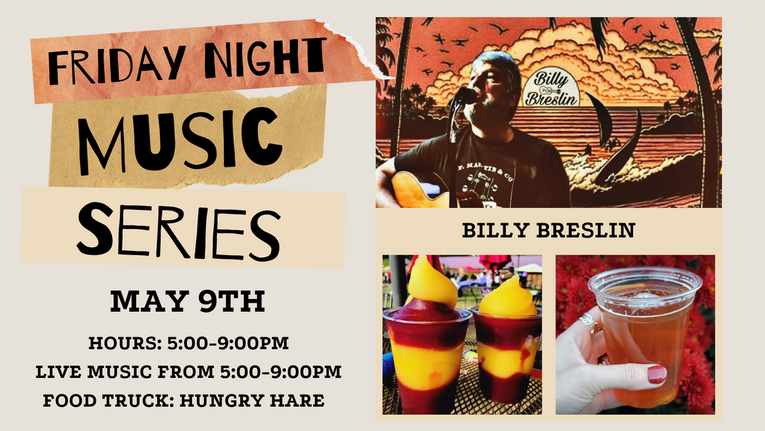 Friday Night Music Series Featuring Billy Breslin on May 9th from 5:00-9:00pm!
