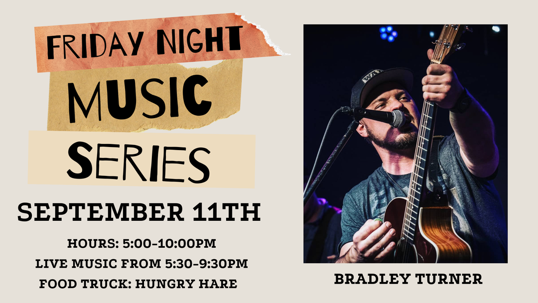 Friday Night Music Series Featuring Bradley Turner on September 11th!