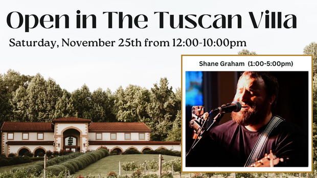 Open in the Tuscan Villa on Saturday, November 25th from 12:00-8:00pm and Live Music with Shane Graham from 1:00-5:00pm